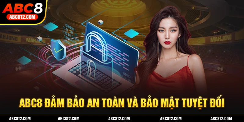 ABC8 cam kết bảo mật tài khoản và an toàn tuyệt đối cho mọi hội viên