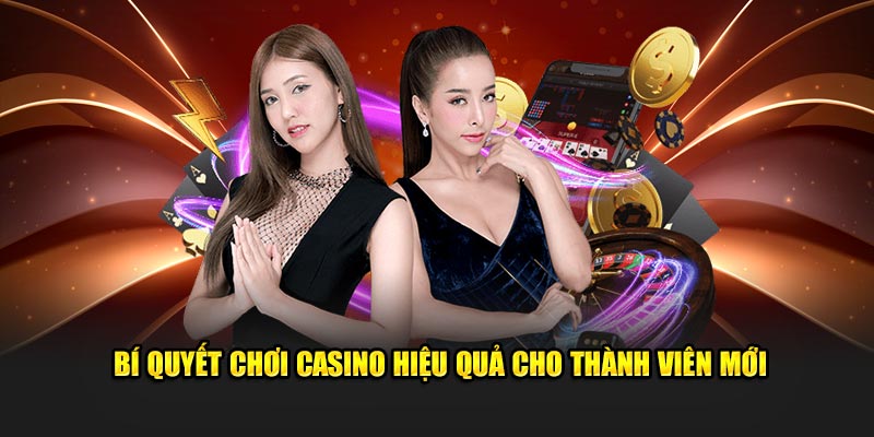 Bí quyết chơi casino hiệu quả cho thành viên mới