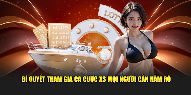 Bí quyết tham gia cá cược XS mọi người cần nắm rõ