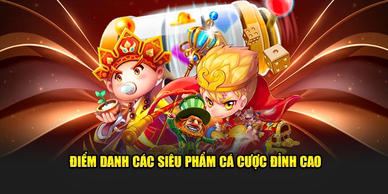 Điểm danh các siêu phẩm cá cược đỉnh cao