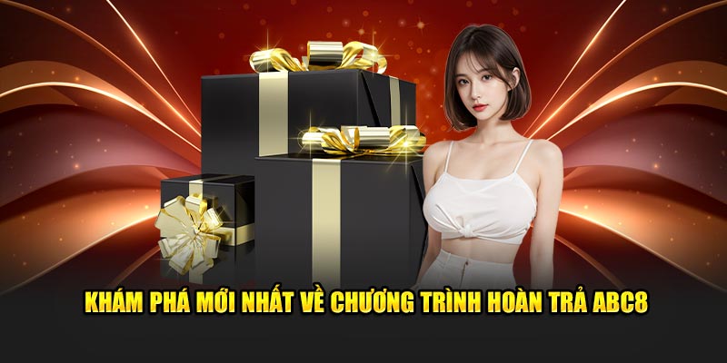 Khám phá mới nhất về chương trình hoàn trả ABC8