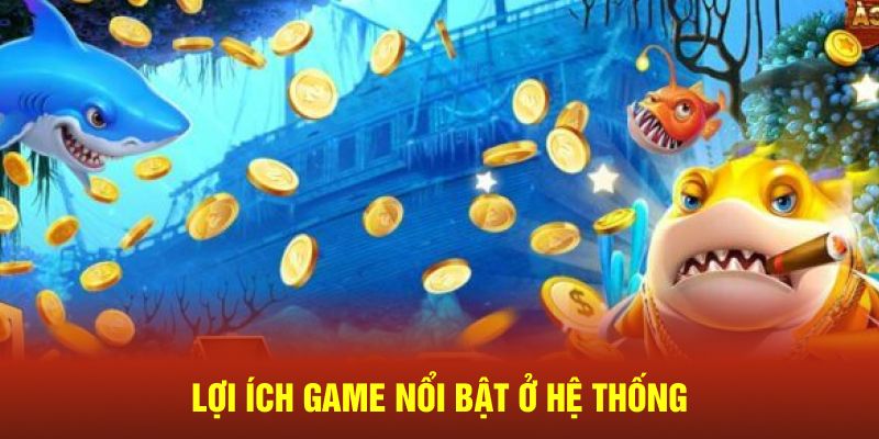 Lợi ích game nổi bật ở hệ thống