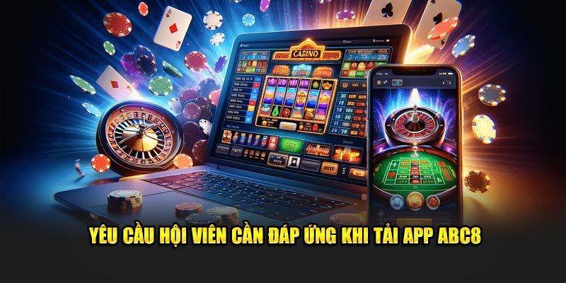 Yêu cầu hội viên cần đáp ứng khi tải app ABC8